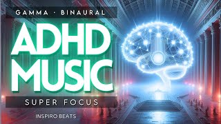 ( ADHD MUSIC ) Limitless Focus | 40Hz Gamma Binaural Beats,  Super Concentration and Focus