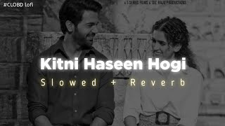 Arijit Singh - Kitni Haseen Hogi ( slowed   reverb ) lofi remix song @CLOBD