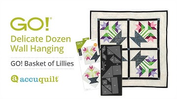AccuQuilt Die to Try Basket of Lilies Project Tutorial