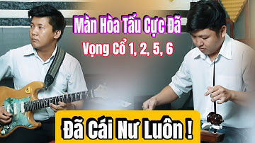 Màn Hòa Tấu Vọng Cổ 1 2 5 6 Dây Đào Cực Đã Của 2 Ns Hoàng Thanh x Bá Thành