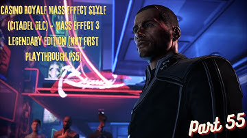 Casino Royale Mass Effect Style - ME3 Legendary Edition (Not First Playthrough PS5) Part 55