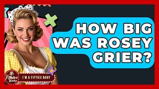 How Big Was Rosey Grier? - Im a 50s Baby