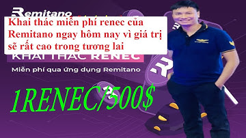 Khai thác miễn phí renec của Remitano ngay hôm nay vì giá trị sẽ rất cao trong tương lai