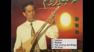 Leylun , Nadan , Yar sining derdinga ,  Dil kuyi - Nurmamat Tursun (Merhum)