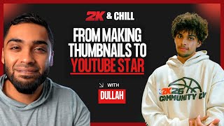 From Making Thumbnails to YouTube Star - Dullah | 2k & Chill