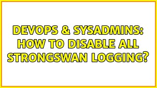 DevOps & SysAdmins: How to disable all strongSwan logging?