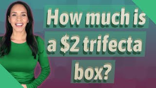 How much is a $2 trifecta box?
