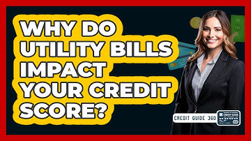 Why Do Utility Bills Impact Your Credit Score? - CreditGuide360.com