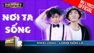 Nơi Ta Sống - Mikelodic \& Long Nón Lá - Team Thái VG | Rap Việt 2023 [MV Lyrics]