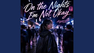 On the Nights I’m Not Okay