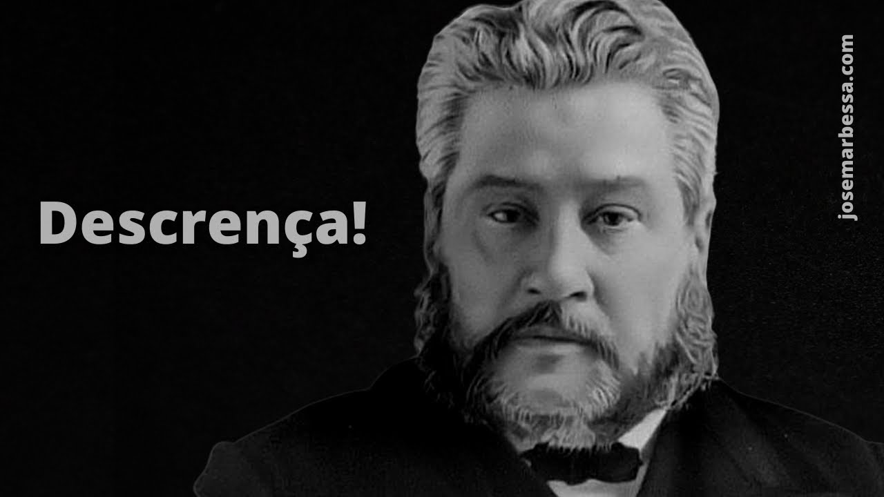Descrença! | C. H. Spurgeon ( 1834 - 1892 )