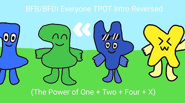 BFB/BFDI Everyone TPOT Intro Reversed (The Power of One + Two + Four + X)