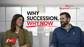 Why Succession, Why Now | Life Beyond the Founder Ep. 1