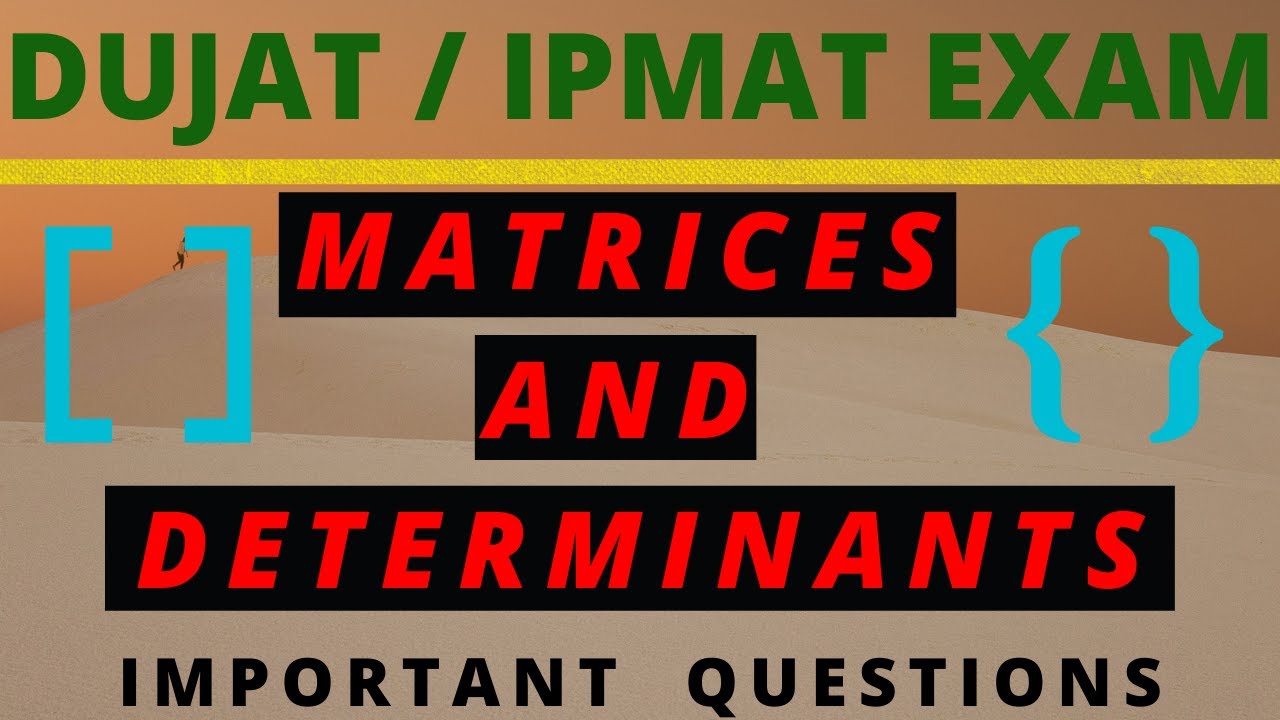 MATRICES & DETERMINANTS IMPORTANT QUESTIONS FOR DUJAT / IPMAT EXAM 2020