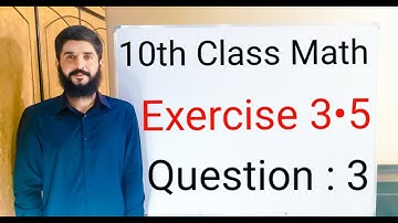 10th class Math Exercise 3.5 Question 3 | Balochistan Board | FREE EDUCATION | Muhammad Hilal