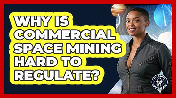 Why Is Commercial Space Mining Hard To Regulate? - All About Astronauts