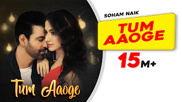 Tum Aaoge: Soham Naik | Aamir Ali | Sanjeeda | Anurag Saikia | Kunaal Vermaa | Latest Hindi Songs