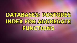 Databases: Postgres index for aggregate functions
