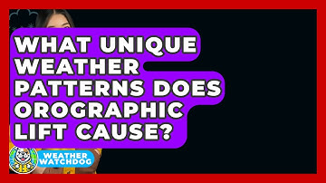 What Unique Weather Patterns Does Orographic Lift Cause? - Weather Watchdog