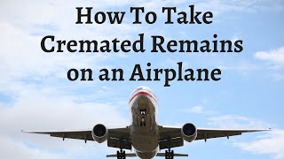 How To Take Cremated Remains on an Airplane