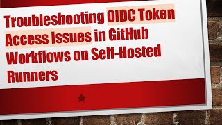 Troubleshooting OIDC Token Access Issues in GitHub Workflows on Self-Hosted Runners