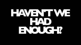 Haven't We Had Enough Lyric Video