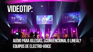 Audio para Iglesias, ¿Convencional o Lineal? - Equipos de Electro-Voice