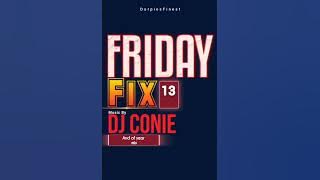 FridayFix 13 By DJ Conie 2022