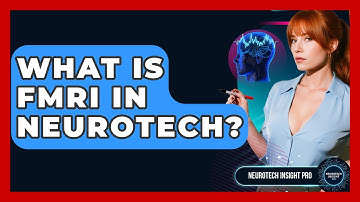 What Is fMRI In Neurotech? - Neurotech Insight Pro