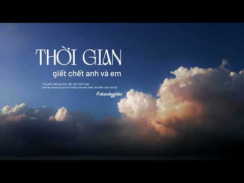 Thời Gian Giết Chết Chúng Ta | Nhacdaygideo