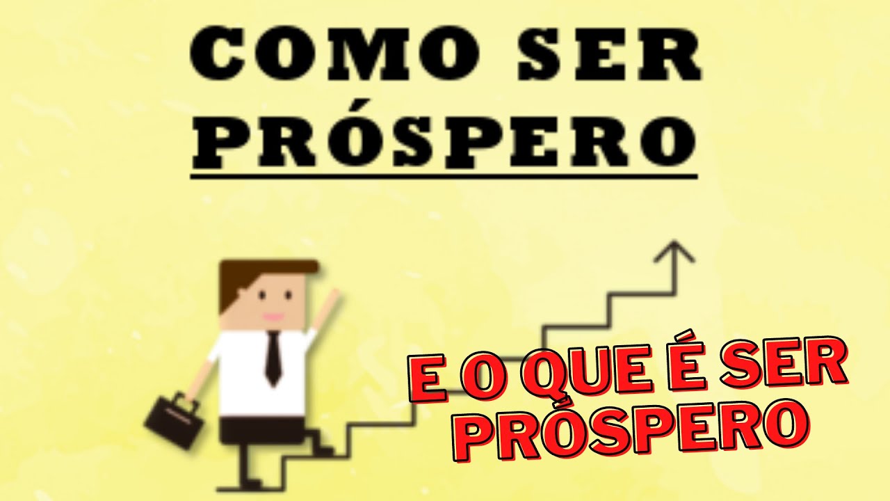 COMO E O QUE É SER PRÓSPERO / SEJA SEMPRE LUZ! - YouTube