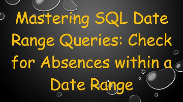 Mastering SQL Date Range Queries: Check for Absences within a Date Range