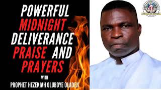 POWERFUL MIDNIGHT DELIVERANCE PRAISE AND PRAYERS WITH PROPHET HEZEKIAH OLUBOYE OLADEJI