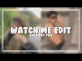 watch me edit [ccp]