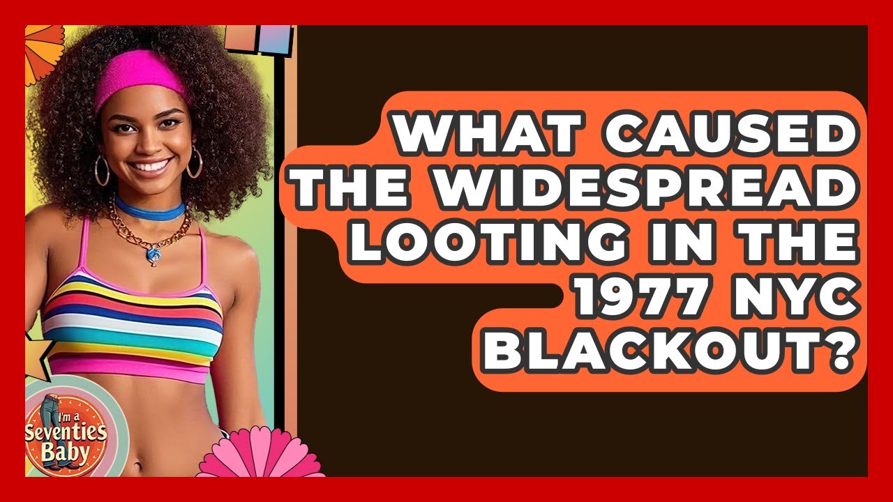 What Caused The Widespread Looting In The 1977 NYC Blackout? - I'm a 70s Baby