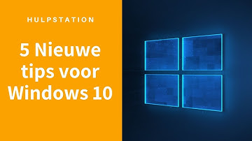 5 nieuwe tips voor Windows 10 - Hulpstation, computerhulp aan huis