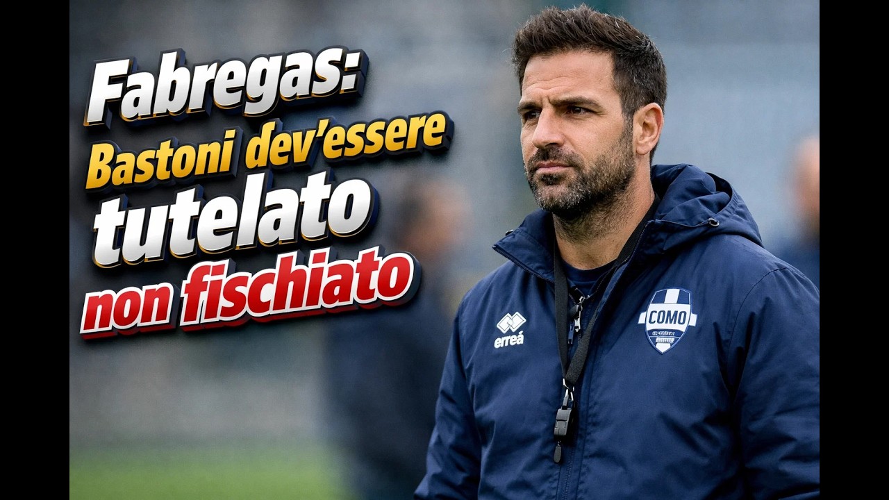 Fabregas difende Bastoni: 