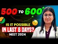 500 to 600  is it possible in last 8 days neet 2024 