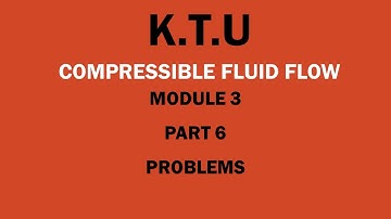KTU | COMPRESSIBLE FLUID FLOW | CFF | MODULE 3 | PART 6 | PROBLEMS