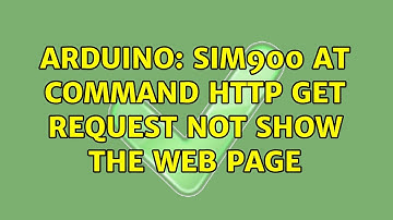 Arduino: SIM900 AT command HTTP GET request not show the web page (4 Solutions!!)