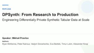 PEPR '26 - DPSynth: From Research to Production—Engineering Differentially Private Synthetic...