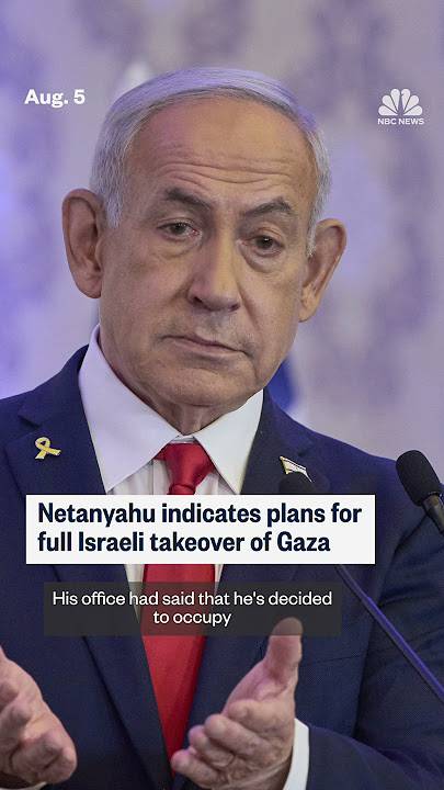 Israel PM Benjamin Netanyahu indicates plans for full Israeli takeover of Gaza Strip