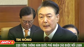 Cựu tổng thống Hàn Quốc Yoon Suk Yeol phủ nhận cáo buộc nổi loạn | ANTV