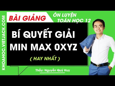 Bí quyết giải Min Max Oxyz – Ôn luyện Toán lớp 12 – Thầy Nguyễn Quý Huy (HAY NHẤT)
