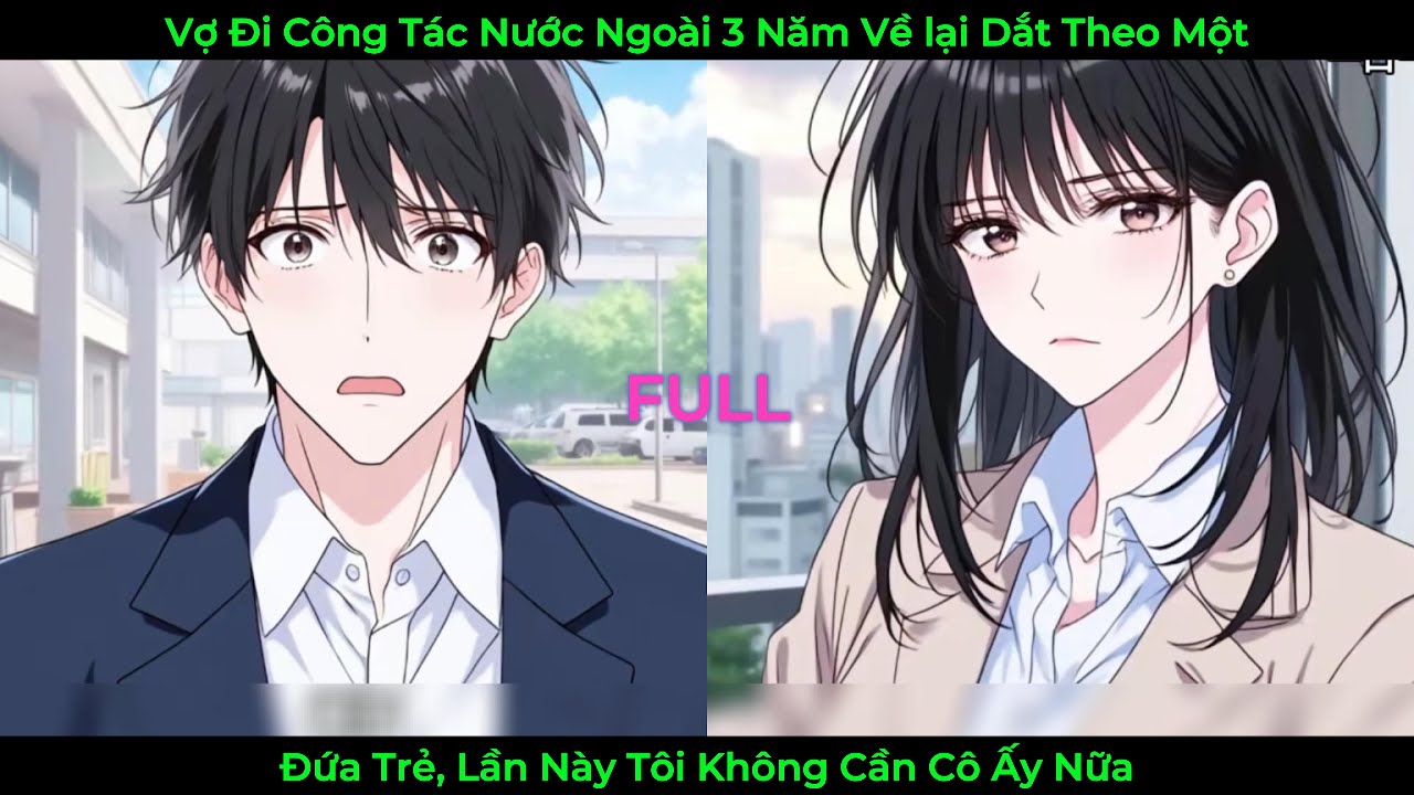 Vợ Tôi Đi Công Tác Nước Ngoài 3 Năm Về Lại Dắt Theo Một Đứa Trẻ, Lần Này Tôi Không Cần Cô Ấy Nữa