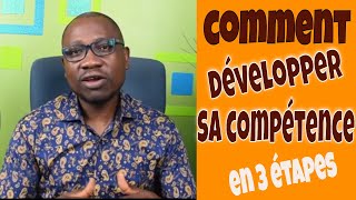 Comment développer sa COMPÉTENCE (en 3 étapes)