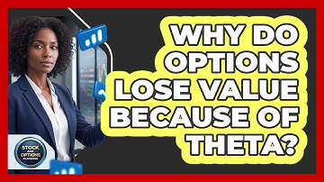 Why Do Options Lose Value Because Of Theta?