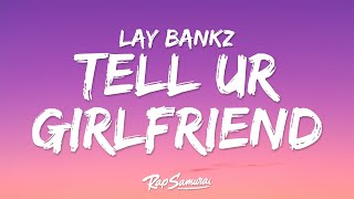 Lay Bankz - Tell Ur Girlfriend (Lyrics) 
