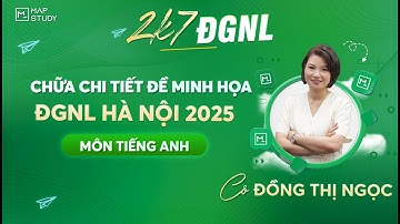 CHỮA CHI TIẾT ĐỀ MINH HỌA ĐGNL ĐHQG HÀ NỘI 2025 MÔN TIẾNG ANH | MAPSTUDY