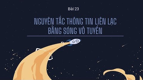 Bài 23: Nguyên tắc thông tin liên lạc bằng sóng vô tuyến- Vật lí 12 [OLM.VN]